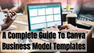 A Complete Guide To Canva Business Model Templates