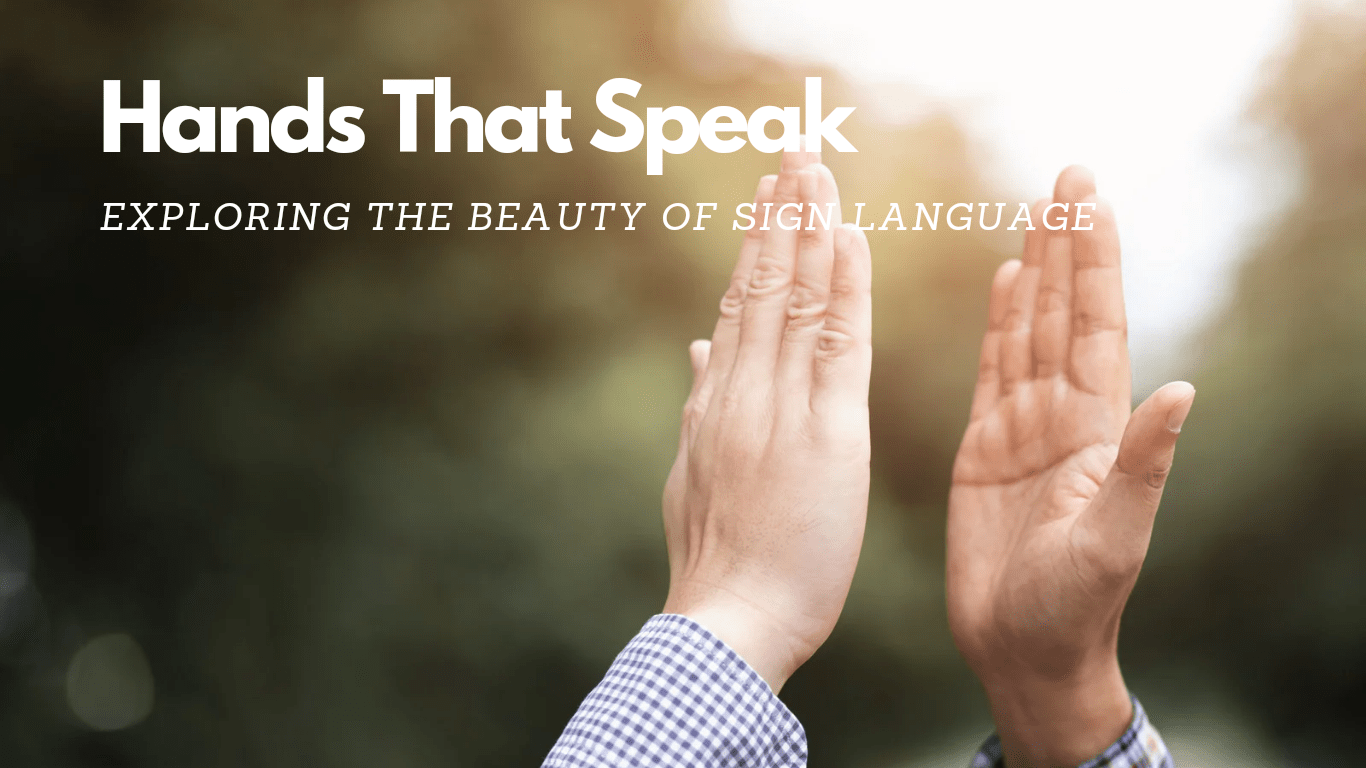 Hands That Speak: Exploring the Beauty of Sign Language