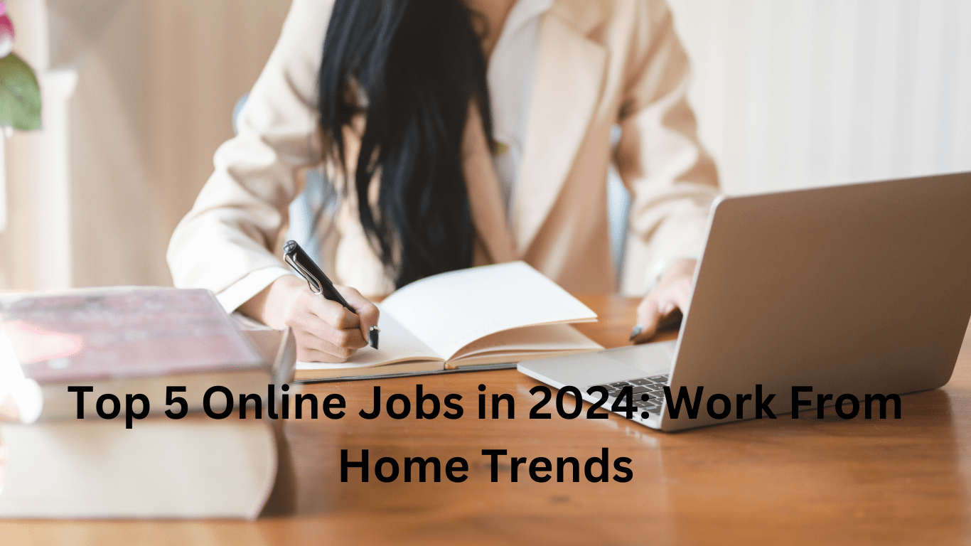 Top 5 Online Jobs in 2024: Work From Home Trends