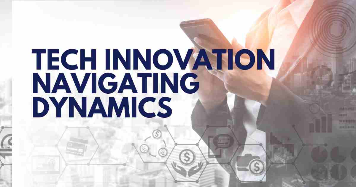 Exploring Tech Innovation: Navigating Dynamics